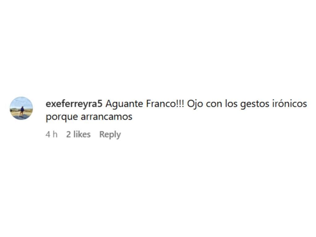 "Long live Franco!!! Watch out for ironic gestures because we're starting off" (@exeferreyra5 on Instagram)